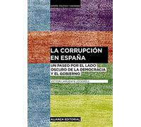 La corrupción en España: Un paseo por el lado oscuro de la democracia y el gobierno (Alianza Ensayo)