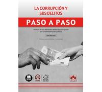 La corrupción y sus delitos. Paso a paso: Análisis de los diferentes delitos de corrupción en la Administración pública