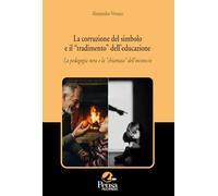 La corruzione del simbolo e il «tradimento» dell'educazione. La pedagogia nera e la «chiamata» dell'inconscio (Fuori collana)