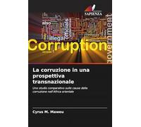 La corruzione in una prospettiva transnazionale: Uno studio comparativo sulle cause della corruzione nell'Africa orientale