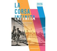La corsa infinita. La guida completa alla New York City Marathon: la storia, la gara, le info, i consigli e le curiosità sulla maratona più famosa del mondo. Nuova ediz.