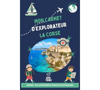 La Corse avec les enfants - Carnet de voyage ludique: Missions, jeux & découvertes pour un voyage en famille dès 6 ans