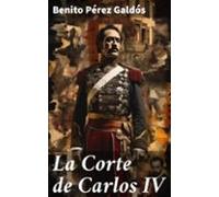 La Corte De Carlos Iv (ebook)