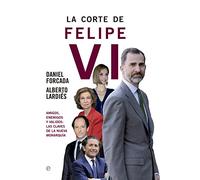 La corte de Felipe VI: Amigos, enemigos y validos: Las claves de la nueva monarquía (Actualidad)