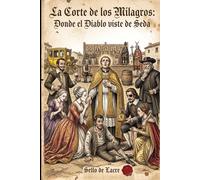 La Corte de los Milagros: Donde el Diablo viste de Seda (La Biblia de los Pícaros)