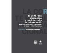 La Corte Penal Internacional a veinticinco años de su instauración. Análisis crítco de su desempeño general y jurisprudencial