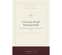 La Corte Penal Internacional: Qué juzga, a quién alcanza y por qué tantos Estados se resisten (Colección Cardinales)