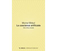 La coscienza artificiale. Una critica vissuta (Spiritualità senza Dio?)
