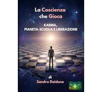 La Coscienza che Gioca: Karma, Pianeta-Scuola e Liberazione
