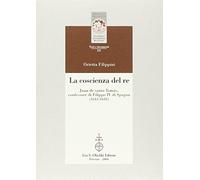 La coscienza del re. Juan de santo Tomás, confessore di Filippo IV di Spagna (Biblioteca della «Rivista di Storia e Letteratura Religiosa». Testi e Documenti)