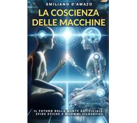 La Coscienza delle Macchine: Il futuro della mente artificiale: sfide etiche e dilemmi filosofici