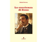 La coscienza di Zeno: Nuova edizione per lettori di oggi e studenti del capolavoro di Svevo sulla malattia e l’autoinganno dell’uomo moderno, con ... compresa una guida capitolo per capitolo