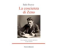 La coscienza di Zeno: Testo originale, riassunto di ogni capitolo, biografia e introduzione all'opera