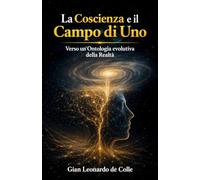 LA COSCIENZA E IL CAMPO DI UNO: Verso un’Ontologia evolutiva della Realtà
