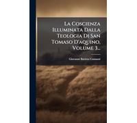 La Coscienza Illuminata Dalla Teologia Di San Tomaso D'aquino, Volume 3...