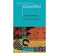 La coscienza. Nuova ediz. (Opere di Romano Guardini)