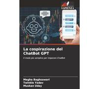 La cospirazione del ChatBot GPT: Il modo più semplice per imparare ChatBot