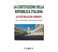 La Costituzione della Repubblica Italiana. La più bella del mondo