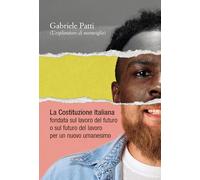 La costituzione italiana fondata sul lavoro del futuro o sul futuro del lavoro per un nuovo umanesimo