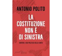 La Costituzione non è di sinistra. Contro l'uso politico della carta (Libera)