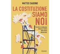 La Costituzione siamo noi. Perché la Costituzione italiana è l'anima della nostra democrazia (Il battello a vapore)