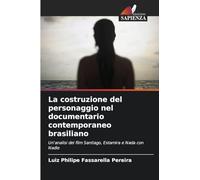 La costruzione del personaggio nel documentario contemporaneo brasiliano: Un'analisi dei film Santiago, Estamira e Nada con Nadie