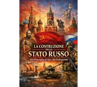 La Costruzione dello Stato Russo: Dal Principato di Kiev alla Federazione (Storia delle Nazioni)