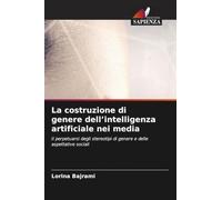La costruzione di genere dell'intelligenza artificiale nei media: Il perpetuarsi degli stereotipi di genere e delle aspettative sociali