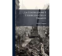 ... La Costruzione E L'esercizio Delle Tramvie