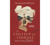 La Couleur de Courage: Nom de code Odile: basé sur une histoire vraie: 1 (Les Agents Intemporels)
