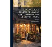 La Couleur, La Lumière Et L'ombre Dans Les MÃ(c)taphores De Victor Hugo...