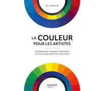 La couleur pour les artistes: Comprendre, choisir et maîtriser les couleurs dans vos créations