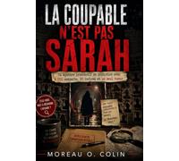 LA COUPABLE N'EST PAS SARAH: Un mystère interactif de déduction avec 6000 suspects, 20 indices et un seul tueur (Le coupable n'est pas les livres...)