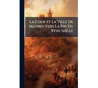 La Cour Et La Ville De Madrid Vers La Fin Du Xviie Siècle