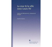 La cour & la ville sous Louis XV: d'après les Mémoires de J. Casanova de Seingalt