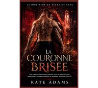 La couronne brisée: Une romance fantastique interdite avec intrigues de cour, magie noire, trahisons mortelles et prophétie ancienne (Livre 2) (Le Dominion du Pacte de Sang)
