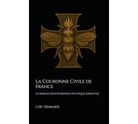 La Couronne Civile de France: Le roman d'anticipation politique enraciné