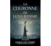 La Couronne De Luna Bannie: Une Romance Paranormale Royale Avec Des Métamorphes Loups Et Des Âmes Soeurs Prédestinées: 2 (Lignées Royales de Lycan)