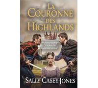 La Couronne des Highlands: Un Roman Historique d'Amour Interdit et de Rivalités Claniques dans les Highlands d'Écosse