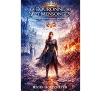 La Couronne des Sept Mensonges: Tome III - La Chute des Couronnes