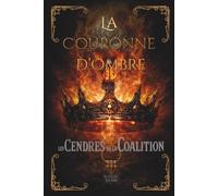 La Couronne d'Ombre, Tome 3 : Les Cendres de la Coalition: Troisième tome d’une saga de dark fantasy, mêlant nécromancie, intrigues politiques et royaumes en guerre.