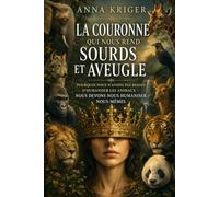 LA COURONNE QUI NOUS REND SOURDS ET AVEUGLE: POURQUOI NOUS N'AVONS PAS BESOIN D'HUMANISER LES ANIMAUX - NOUS DEVONS NOUS HUMANISER NOUS-MÊMES