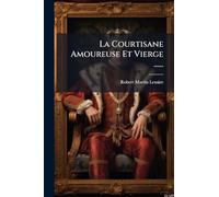 La Courtisane Amoureuse Et Vierge ......