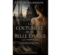 La Couturière de la Belle Époque: Une robe oubliée. Une femme disparue. Un secret cousu dans les silences de Paris.