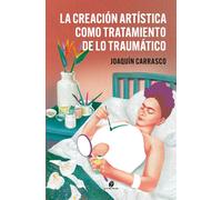 La creación artística como tratamiento de lo traumático | Joaquin Carrasco