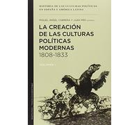 La creación de las culturas políticas modernas 1808-1833 (Historia de las culturas políticas)
