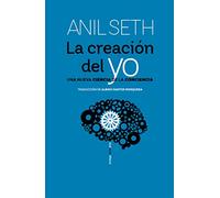 La creación del yo: Una nueva ciencia de la conciencia (ENSAYO)