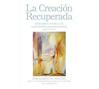 La Creación Recuperada: Bases Biblicas Para Una Cosmovision Reformacional