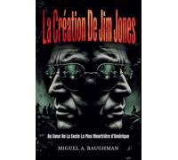 La Création De Jim Jones: Au Coeur De La Secte La Plus Meurtrière d'Amérique