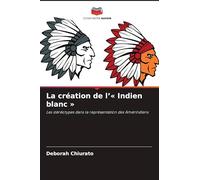 La création de l'' Indien blanc ': Les stéréotypes dans la représentation des Amérindiens